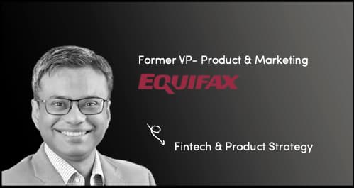 Mohnish — Former VP, Product & Marketing at Equifax